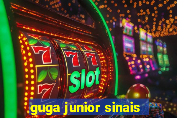 guga junior sinais